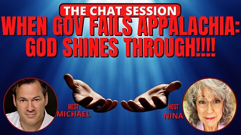 WHEN GOV FAILS APPALACHIA: GOD SHINES THROUGH!!! | THE CHAT SESSION