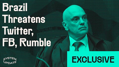 EXCLUSIVE: EXTREME ESCALATION OF BRAZIL'S CENSORSHIP REGIME | SYSTEM UPDATE #22