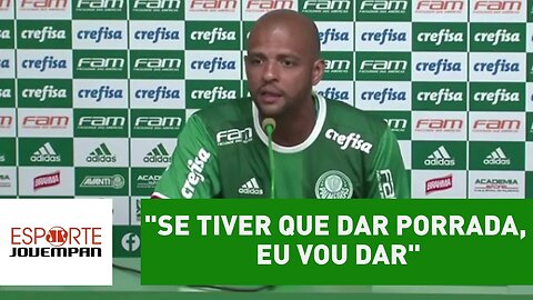 "Se tiver que dar porrada, eu vou dar", avisa Felipe Melo