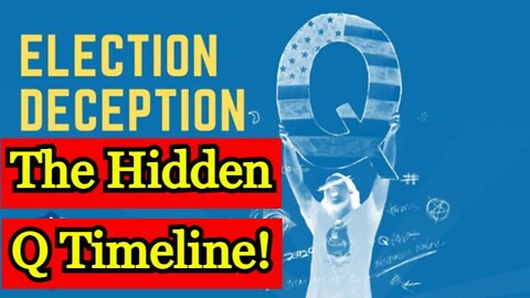 Election Deception ~ The Hidden Q Timeline!