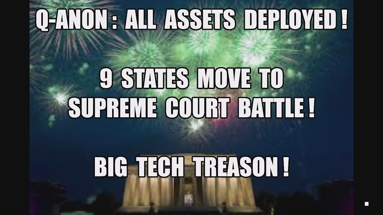 Q ANON! 9 STATES TO SUPREME COURT! BIG TECH TREASON! ALL ASSETS DEPLOYED! TRUMP 2020 ELECTION WIN!