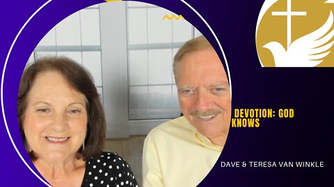 Devotion: God Knows | Dave & Teresa Van Winkle