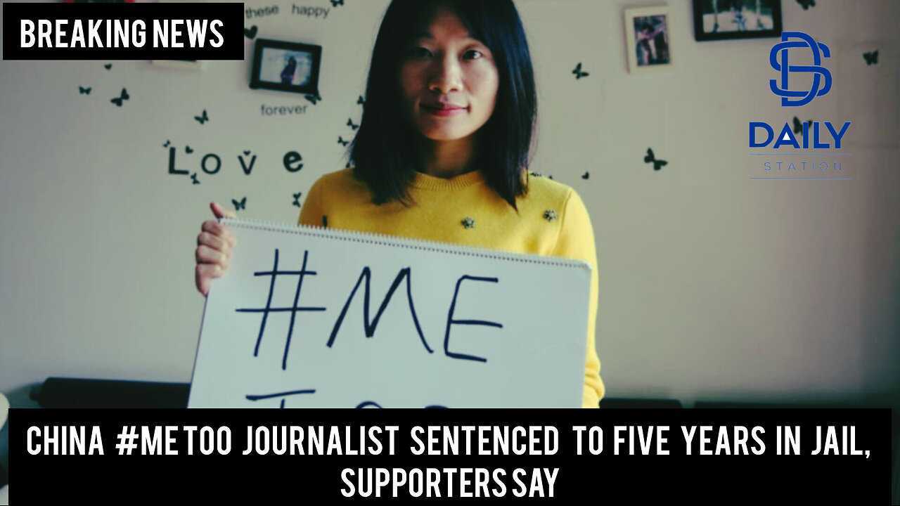 China #MeToo journalist sentenced to five years in jail, supporters say|Breaking|