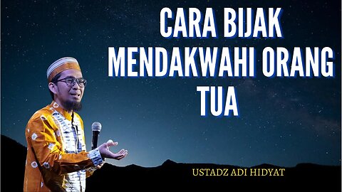 Cara Bijak Mendakwahi Orang Tua Ustadz Adi Hidayat