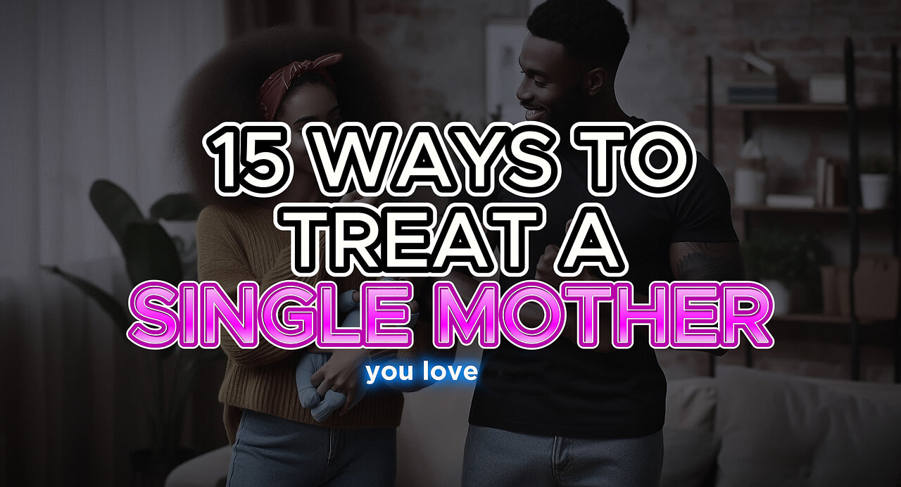 15 Ways to Treat a Single Mom You Love