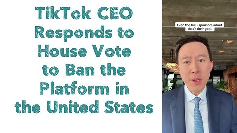 TikTok CEO Responds to House Vote to Ban the Platform in the United States