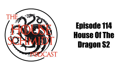 Episode 114 - House Of The Dragon S2