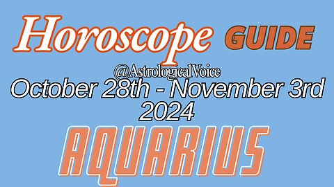 Aquarius October 28-November 3 Horoscope Guide