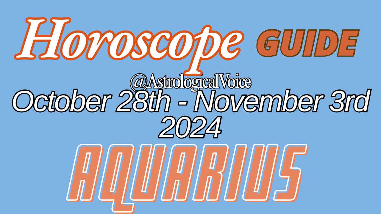 Aquarius October 28-November 3 Horoscope Guide