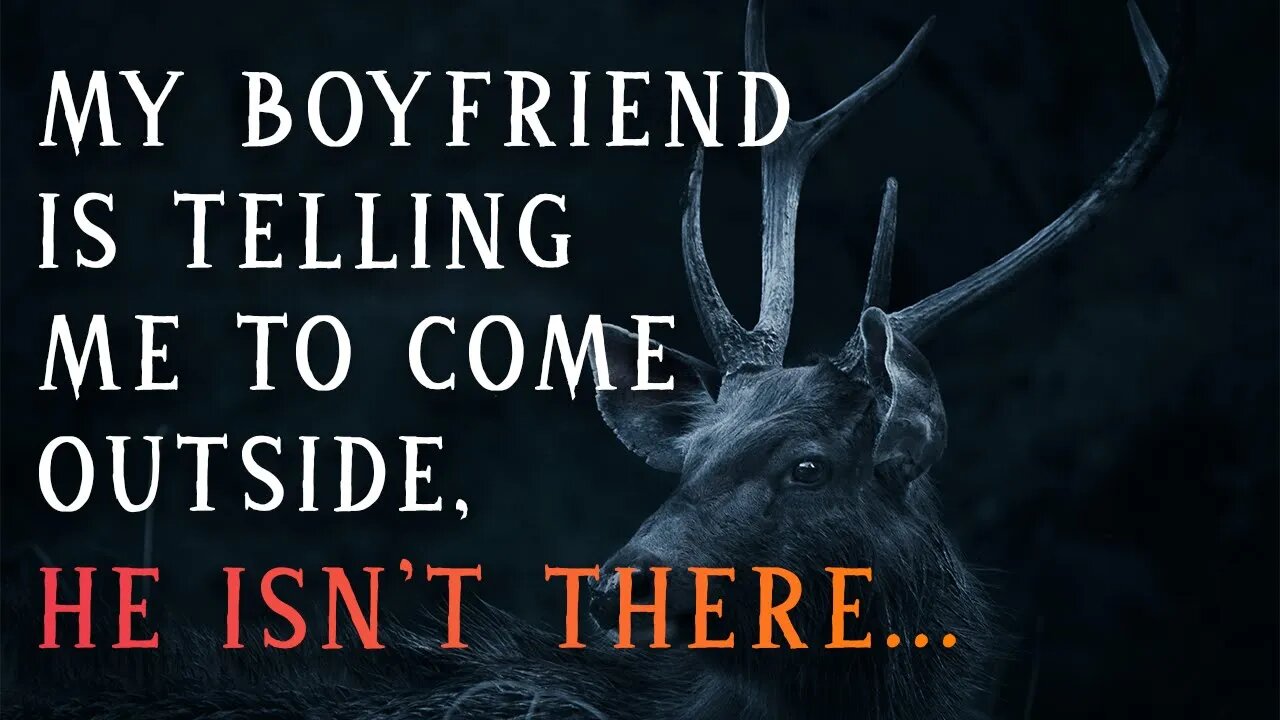My boyfriend is telling me to come outside, he isn't there