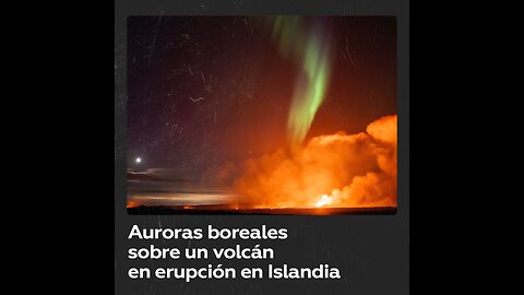Increíble momento: auroras boreales iluminan un volcán en erupción en Islandia