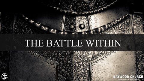 Baywood Church w/ Pastor Michael Stewart Sermon: The Battle Within