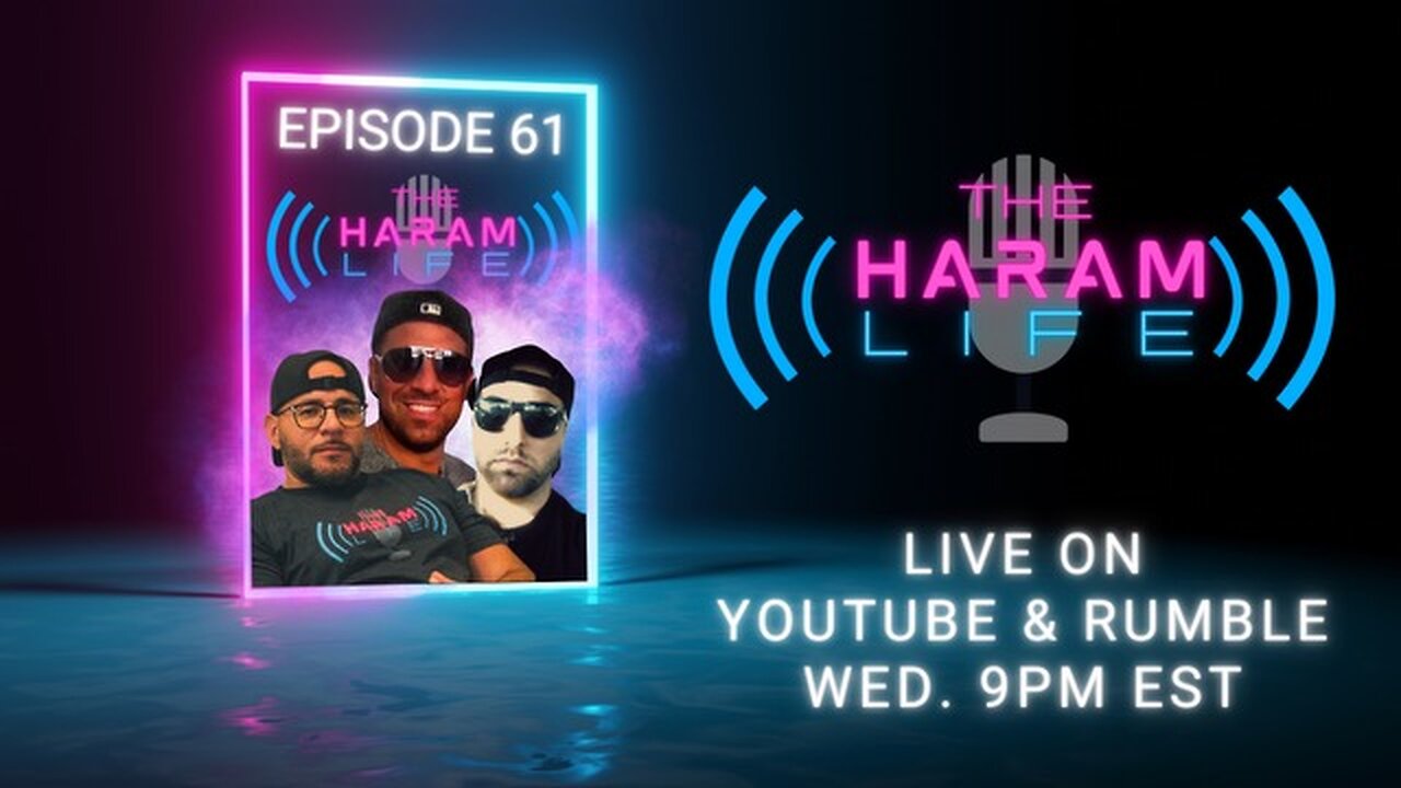 The Haram Life Podcast Episode 61