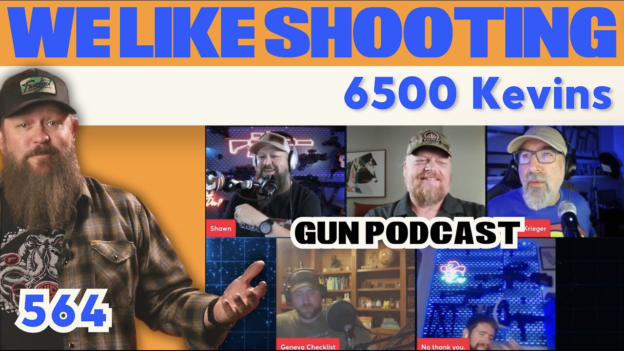 6500 Kevins - We Like Shooting 564 (Gun Podcast)