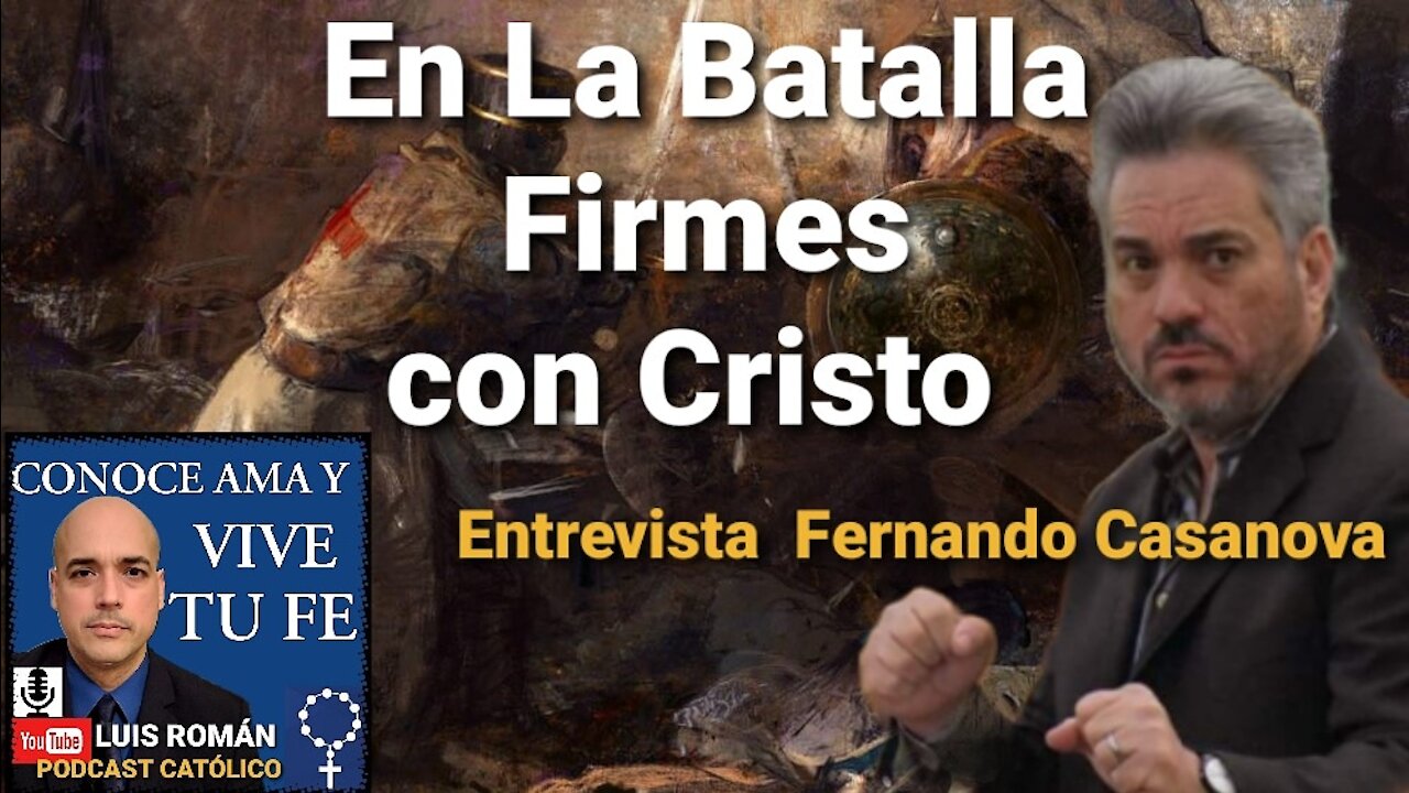 Entrevista Dr Fernando Casanova Teologo y Predicador Catolico🎙El Combate por La Fe 🙏 con Luis Roman