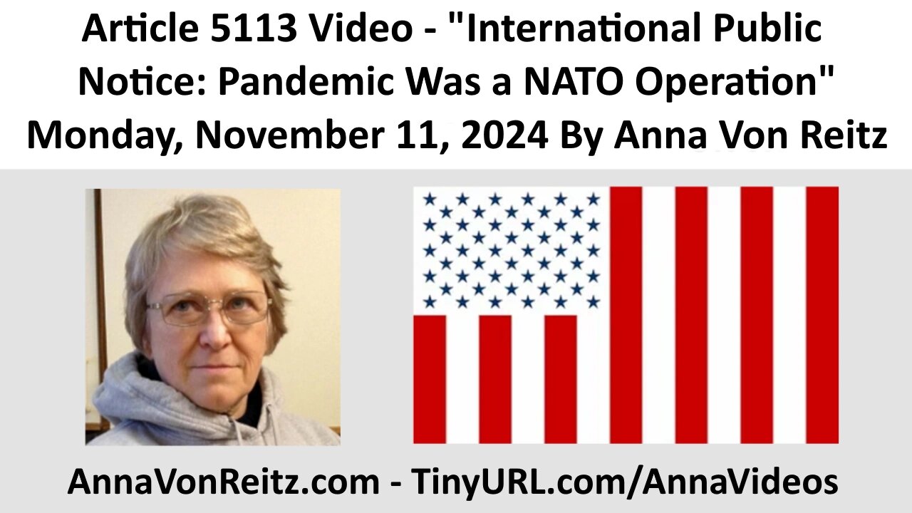 Article 5113 Video - International Public Notice: Pandemic Was a NATO Operation By Anna Von Reitz