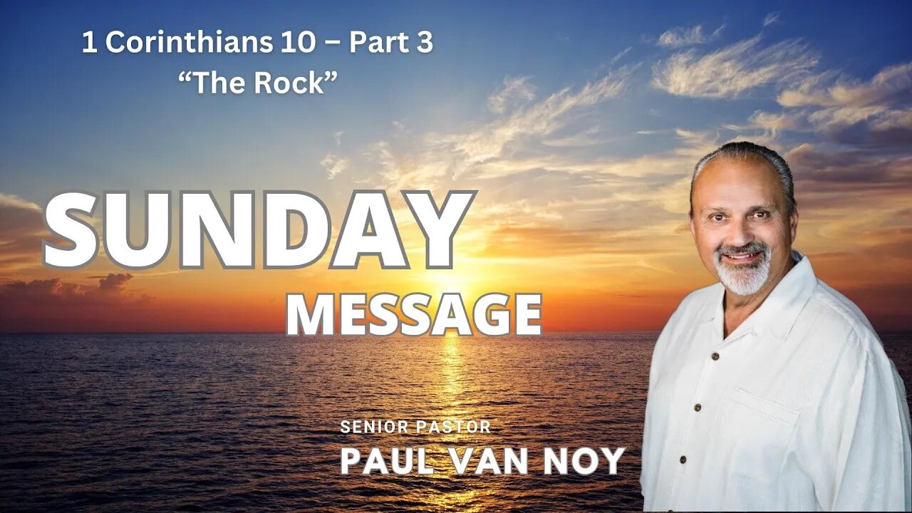 1 Corinthians 10 - Part 3 - The Rock | Pastor Paul Van Noy | 3/05/23