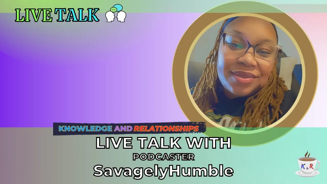 Live Talk with Podcaster SavagelyHumble