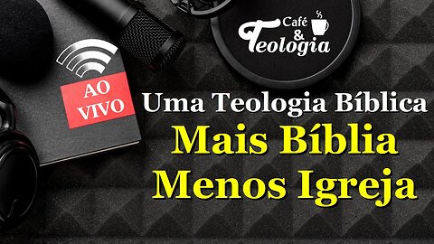 Mais Bíblia e Menos Igreja! Por uma teologia bíblica