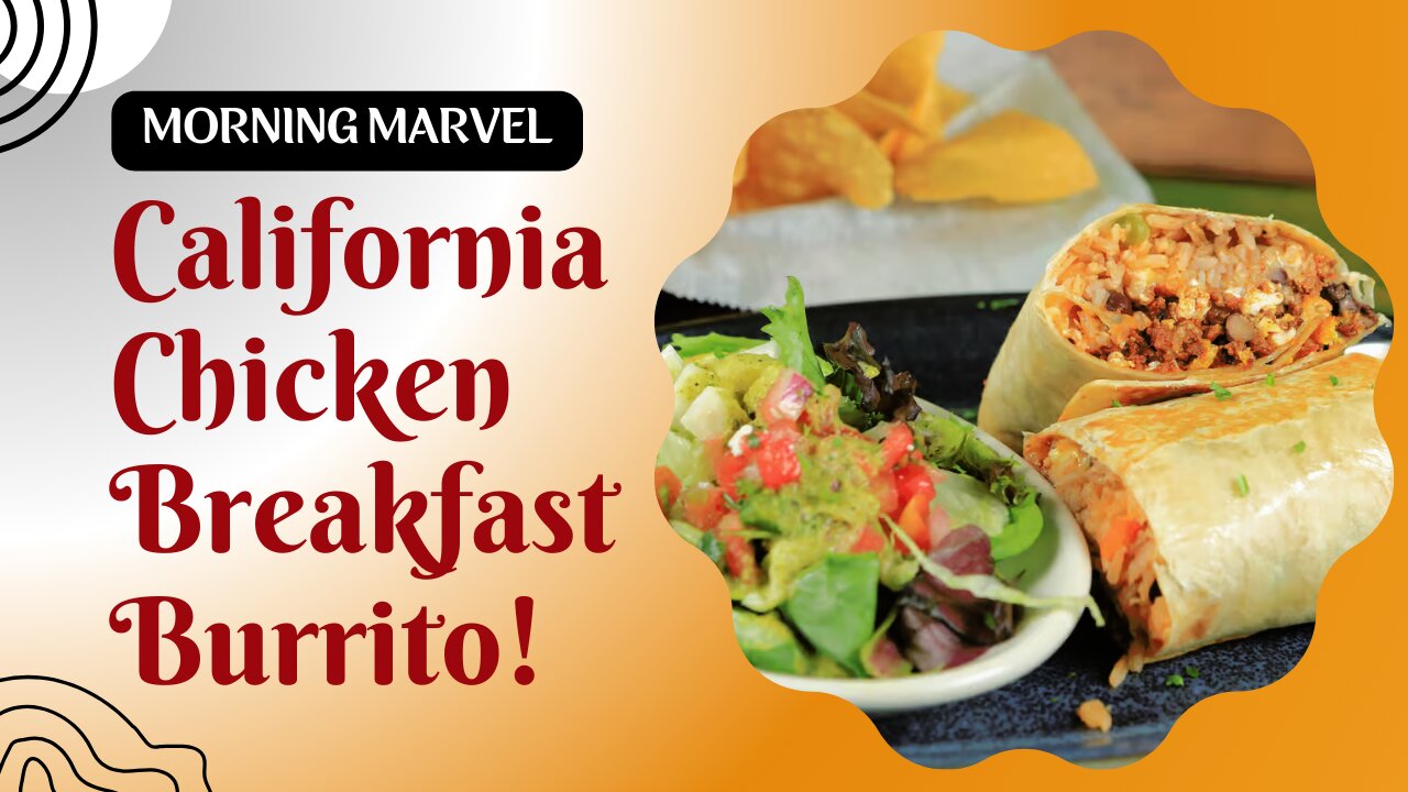 Start Your Day Right - California Chicken Breakfast Burrito!