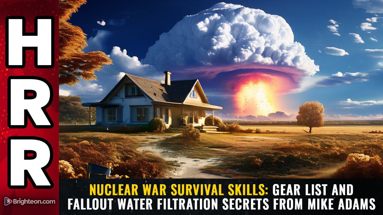 Nuclear War Survival Skills: Gear list and fallout water filtration secrets from Mike Adams