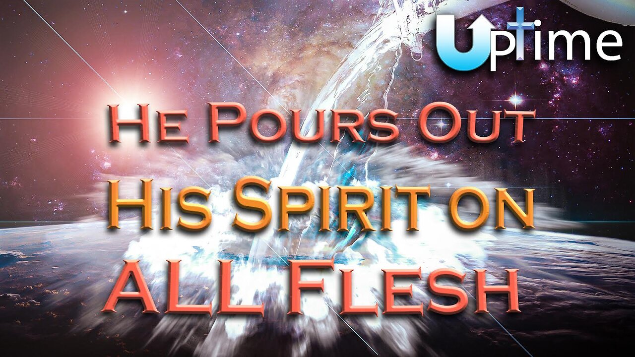 He Pours Out His Spirit on ALL Flesh