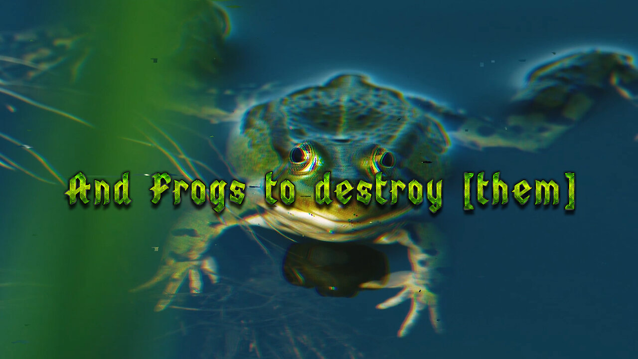 And Frogs to destroy [them] #memes