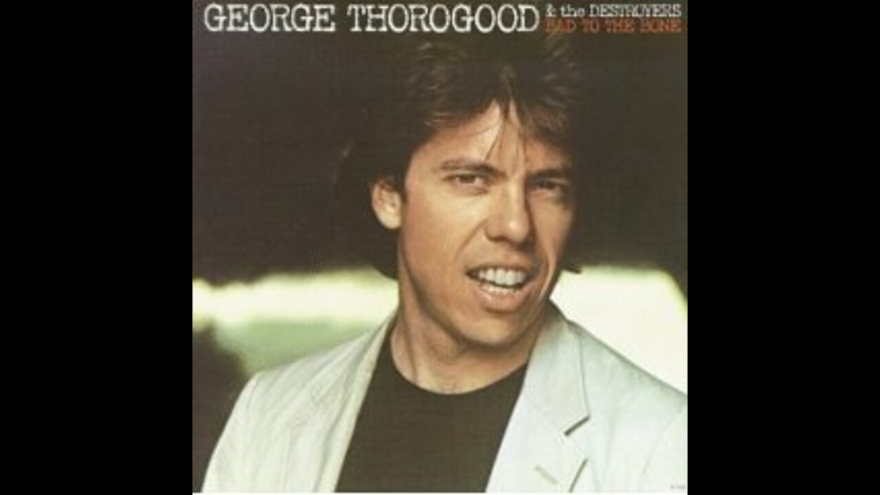 George Thorogood - Bad To The Bone