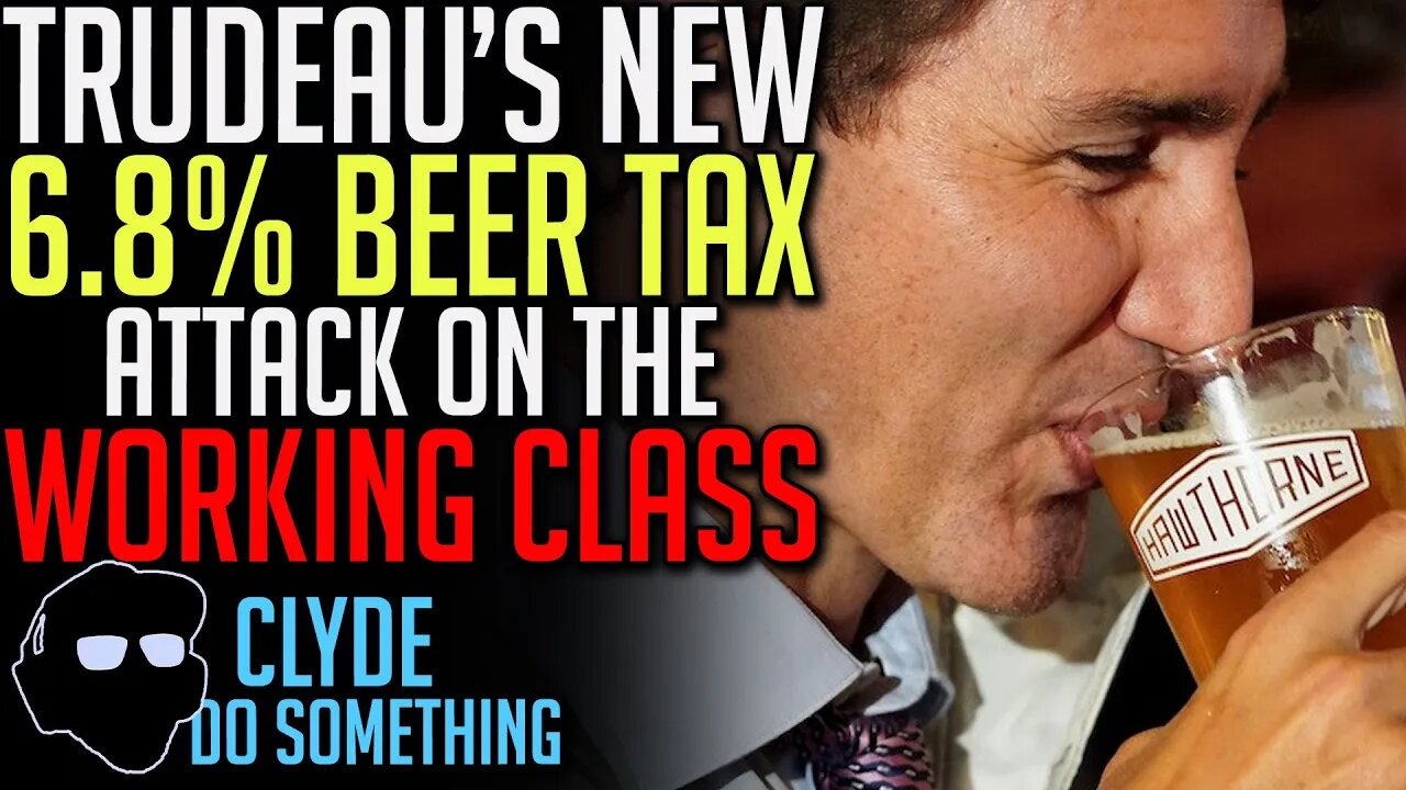 Will Trudeau's New - 6.3% BEER TAX - Break the Bank for Average Canadians?