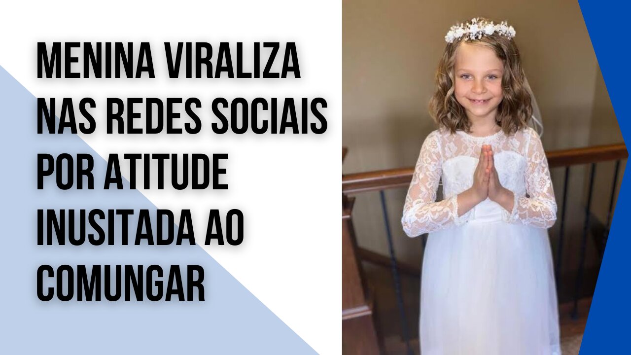 Menina viraliza nas redes sociais por atitude inusitada ao comungar
