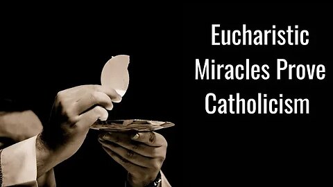 Eucharistic Miracles Prove Catholicism