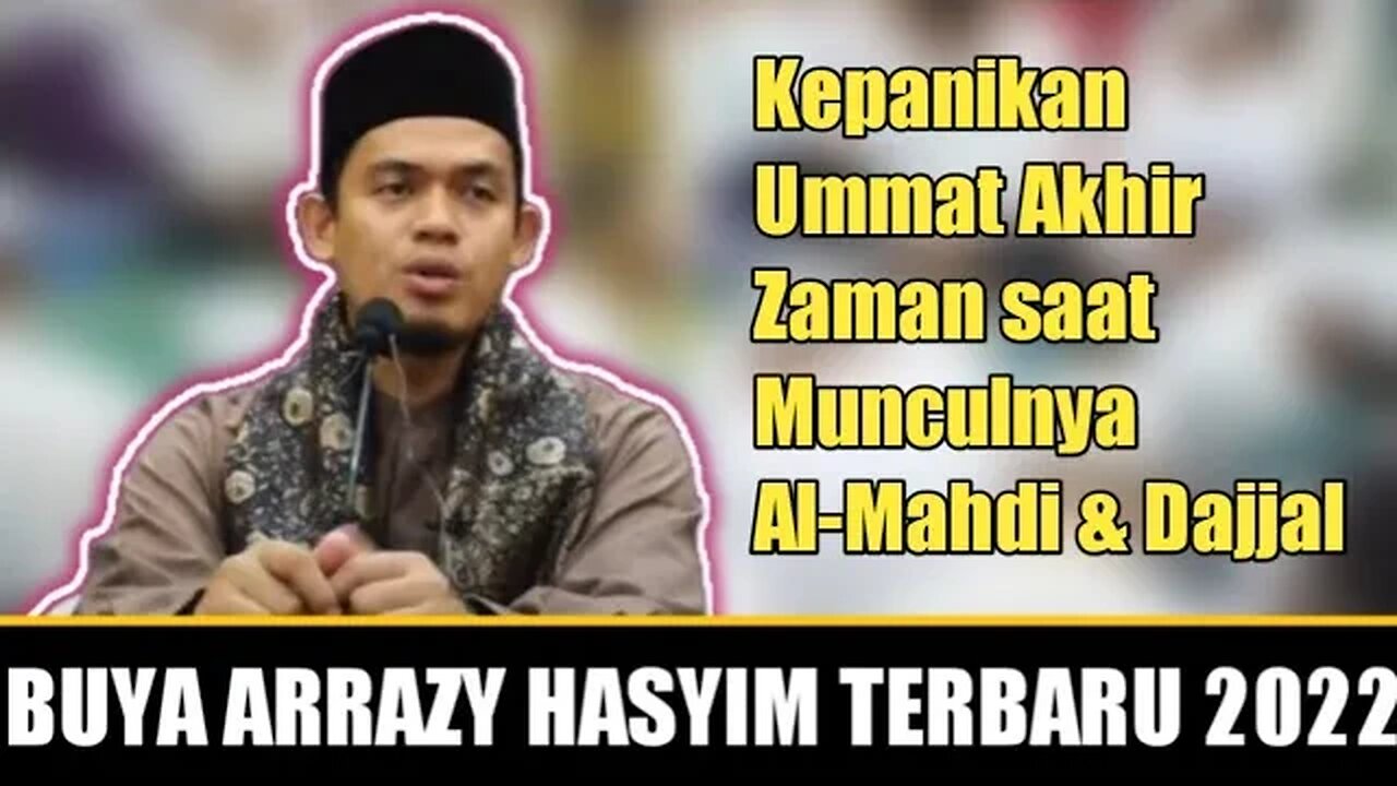 Buya Arrazy Hasyim : Kepanikan Ummat Akhir Zaman saat Munculnya Al-Mahdi & Dajjal