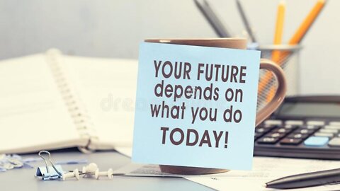 future depend upon what you do today