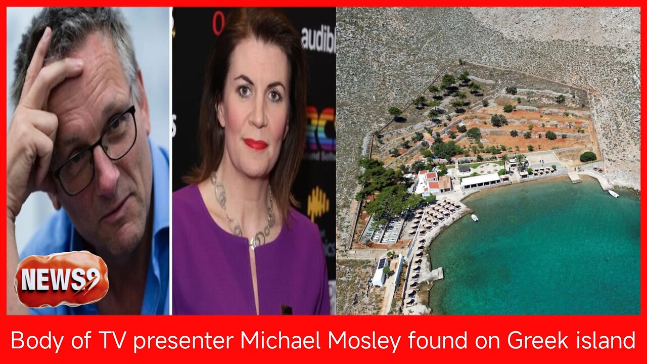 Michael Mosley TV presenter found dead on Greek island, wife confirms