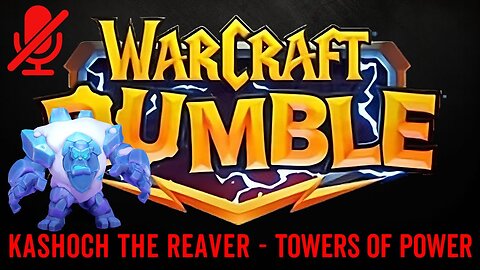 WarCraft Rumble - Kashoch the Reaver - Towers of Power