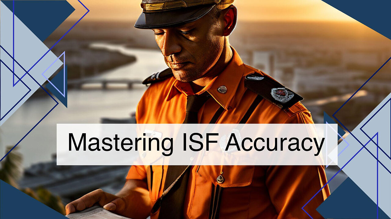 Mastering ISF Accuracy: Learn from the Experts at Customs Brokerage