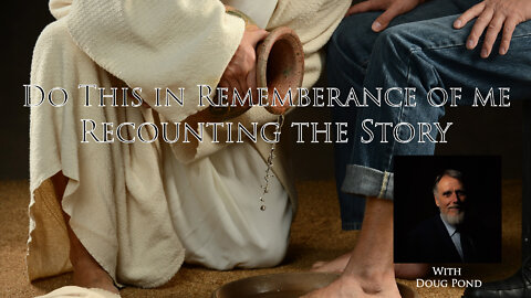 Do This in Rememberance of Me - Recounting the Story with Pastor Doug Pond - LIVE