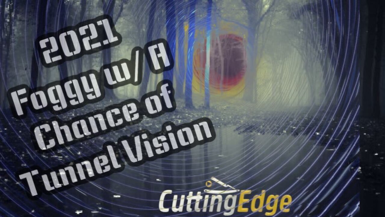 CuttingEdge: 2021 Foggy W/ A Chance Of Tunnel Vision (Dec 31, 2020)