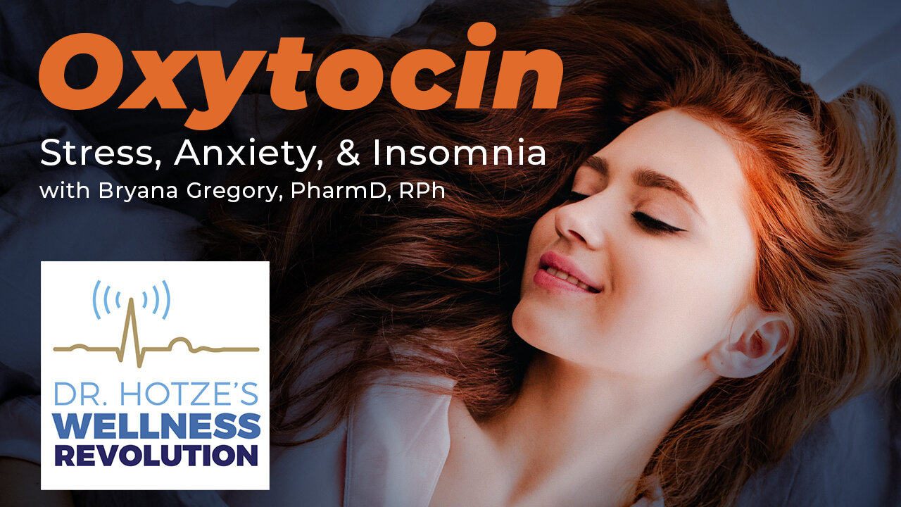 Oxytocin for Anxiety, Stress & Insomnia with Bryana Gregory, Pharm D, RPh