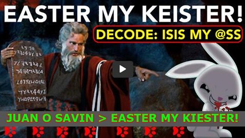 107CLASSICS - JUAN O SAVIN > EASTER MY KIESTER! - DECODE: ISIS MY @$$