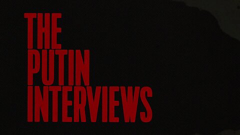 The Putin Interviews (Part 3)