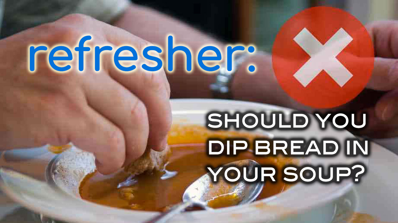 REFRESHER: Should You Dip Bread In Your Soup?