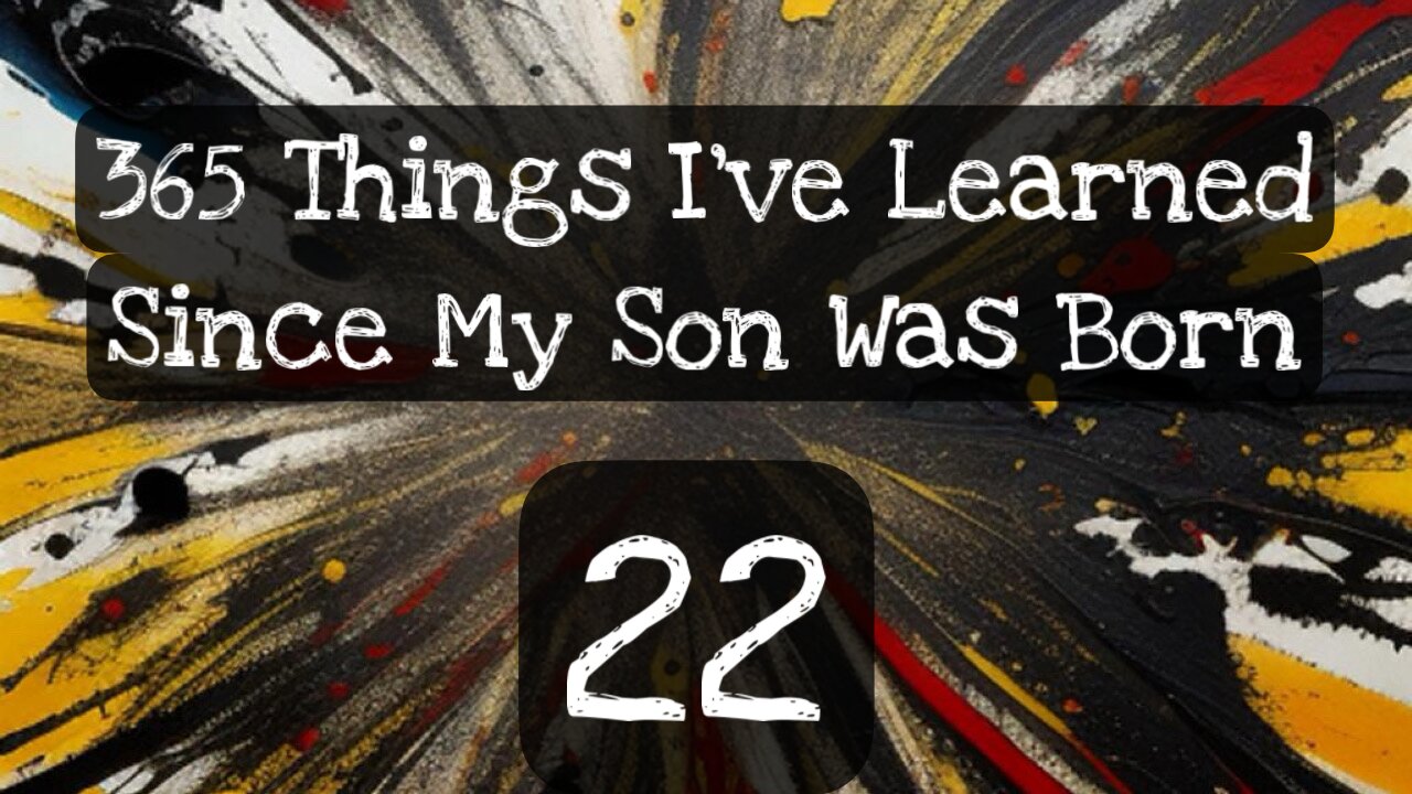 22/365 things I’ve learned since my son was born