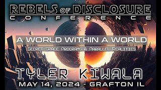 TYLER KIWALA | A WORLD WITHIN A WORLD - SECRET SPACE PROGRAMS & PARALLEL REALTIES