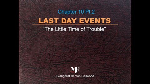 04-06-22 LAST DAY EVENTS - Chapter 10 Pt.2 By Evangelist Benton Callwood