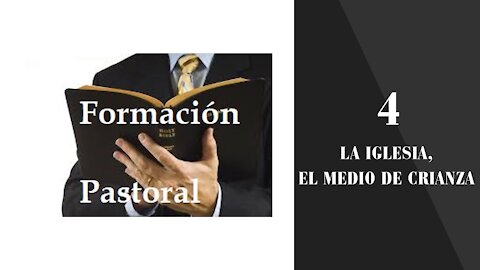 Formación Pastoral 4: La Iglesia, medio de Crianza