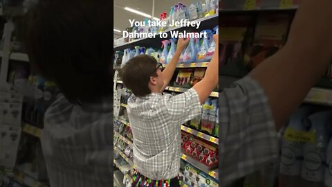 POV you take Jeffrey Dohmer to Walmart