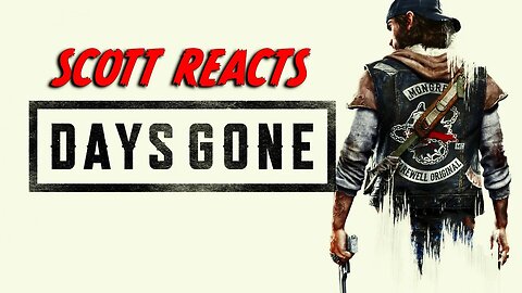 SCOTT REACTS_DAYS GONE