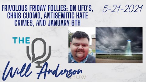 Frivolous Friday Follies: On UFO's, Chris Cuomo, Antisemitic Hate Crimes, And January 6th