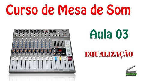 Aula 03 - Equalização - Curso de mesa de som.